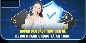 Hướng Dẫn Cách Thức Liên Hệ Bet88 Nhanh Chóng Và An Toàn