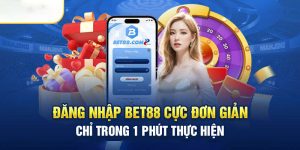 Đăng Nhập Bet88 Cực Đơn Giản Chỉ Trong 1 Phút Thực Hiện