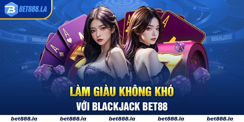 Làm giàu không khó với Blackjack