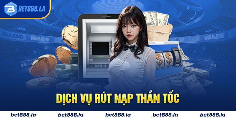 Dịch vụ rút nạp thần tốc