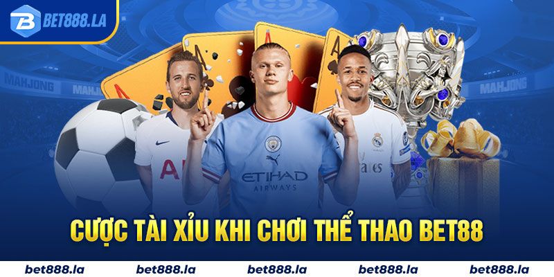 Cược tài xỉu khi chơi thể thao Bet88