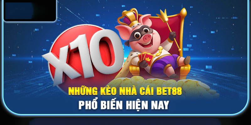 Một số kèo cược thịnh hành nhất trong nhà cái Bet88