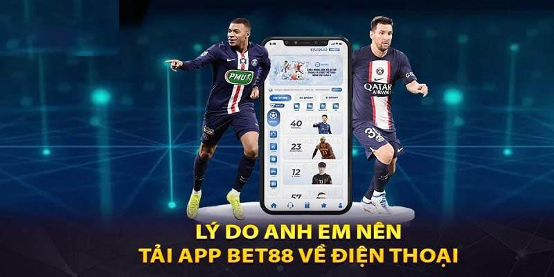 Vì sao nên tải app Bet88 về điện thoại