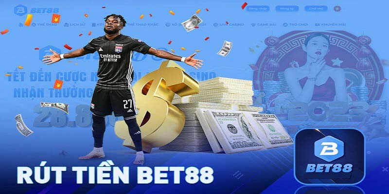 Rút Tiền Bet88 Cực An Toàn Và Nhanh Chóng Cho Bet Thủ Mới