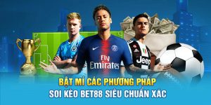 Bật Mí Các Phương Pháp Soi Kèo Bet88 Siêu Chuẩn Xác