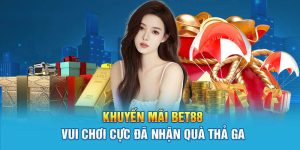 7-khuyen-mai-bet88-vui-choi-cuc-da-nhan-qua-tha-ga