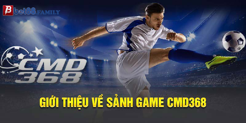 Đôi nét về sảnh game CMD368