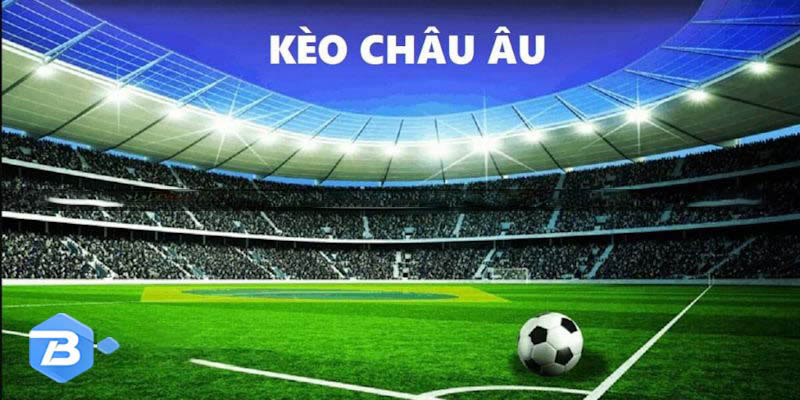 Kèo châu Âu mang đến lối chơi đơn giản cho bất kỳ tân binh nào